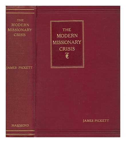 PICKETT, JAMES - The Modern Missionary Crisis - [The Fifteenth Hartley Lecture]