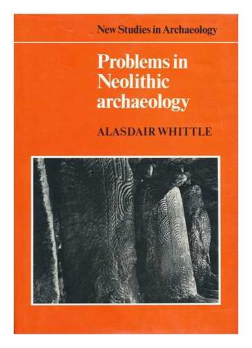 WHITTLE, ALASDAIR - Problems in Neolithic Archaeology