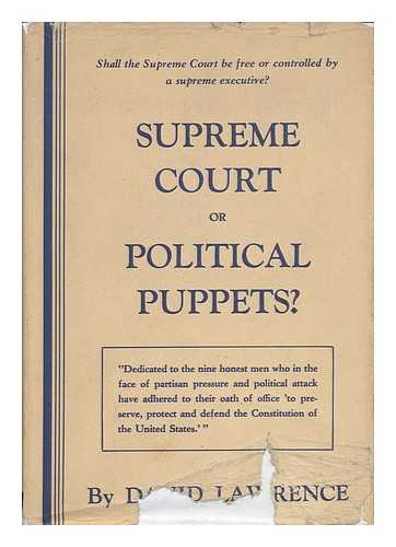 LAWRENCE, DAVID (1888-1973) - Supreme Court or Political Puppets? Shall the Supreme Court be Free or Controlled by a Supreme Executive?