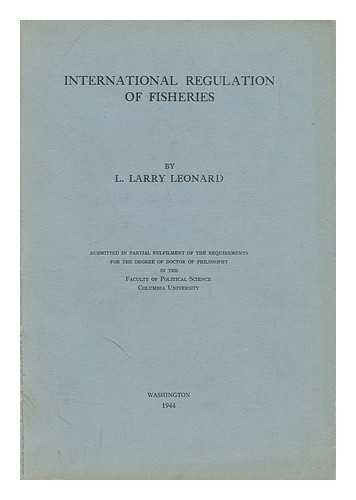 LEONARD, LEONARD LARRY (1916-) - International Regulation of Fisheries