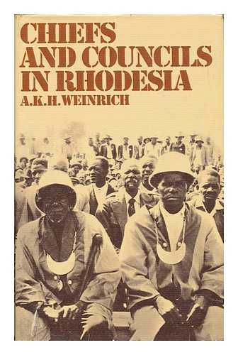 WEINRICH, A. K. H. (1933-) - Chiefs and Councils in Rhodesia: Transition from Patriarchal to Bureaucratic Power [By] A. K. H. Weinrich (Sister Mary Aquina)