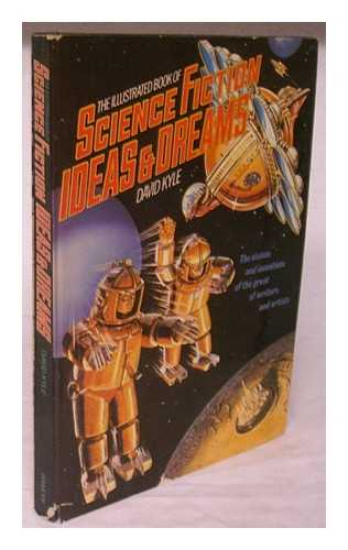 KYLE, DAVID A. - The illustrated book of science fiction ideas and dreams