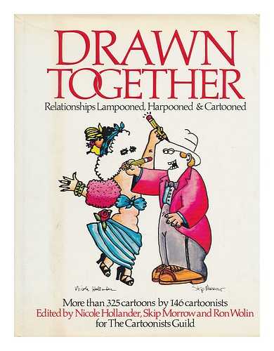 HOLLANDER, NICOLE. MORROW, SKIP. WOLIN, RON - Drawn Together : Relationships Lampooned, Harpooned, & Cartooned / Edited by Nicole Hollander, Skip Morrow, and Ron Wolin for the Cartoonists Guild