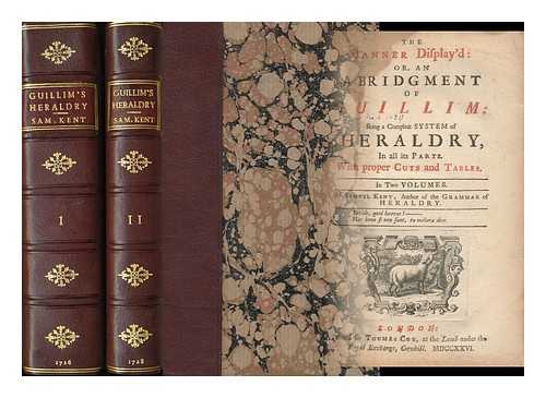 KENT, SAMUEL - The Banner Display'd: Or, an Abridgment of Guillim: Being a Compleat System of Heraldry, in all its Parts ... by Samuel Kent ...