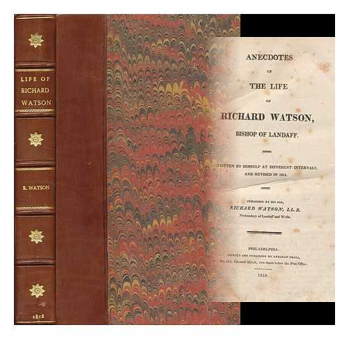 WATSON, RICHARD (1737-1816) - Anecdotes of the Life of Richard Watson ... Written by Himself At Different Intervals, and Revised in 1814. Published by His Son, Richard Watson, LL. B. , Prebendary of Landaff and Wells