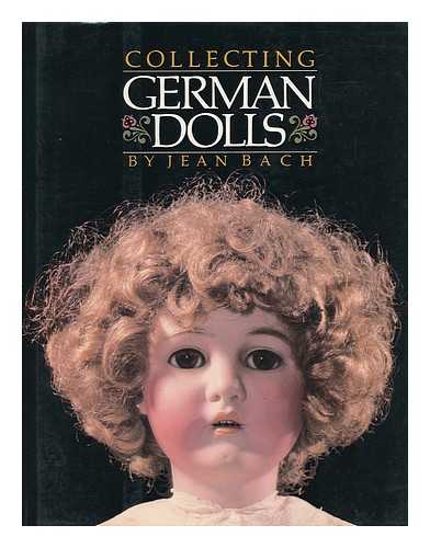 BACH, JEAN - Collecting German Dolls