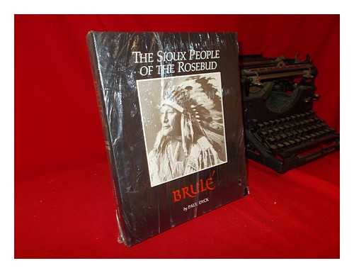 DYCK, PAUL (1917-) - Brule; the Sioux People of the Rosebud