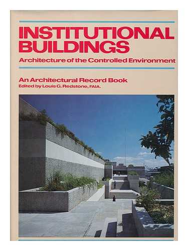 REDSTONE, LOUIS G. , ED. - Institutional Buildings : Architecture of the Controlled Environment