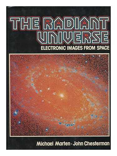 MARTEN, MICHAEL - The Radiant Universe : Electronic Images from Space / Michael Marten, John Chesterman