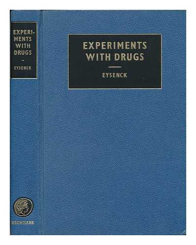 EYSENCK, HANS JURGEN (1916-) ED. - Experiments with Drugs; Studies in the Relation between Personality, Learning Theory and Drug Action