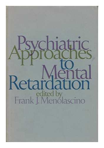 MENOLASCINO, FRANK J. (1930-) ED. - Psychiatric Approaches to Mental Retardation