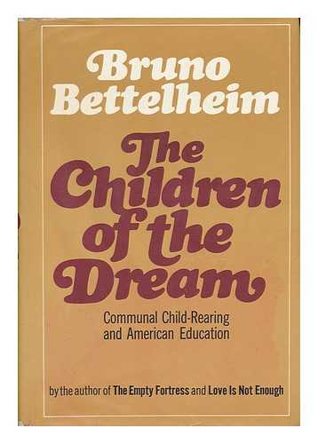 BETTELHEIM, BRUNO - The Children of the Dream: Communal Child-Rearing and its Implications for Society