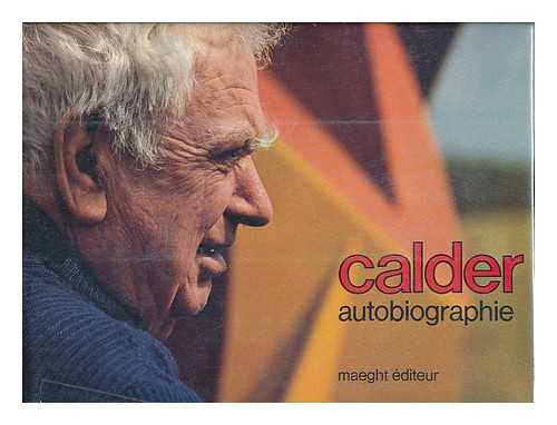 CALDER, ALEXANDER (1898-1976) - Calder : Autobiographie / Traduction De Jean Davidson