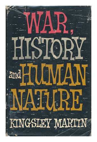 MARTIN, KINGSLEY (1897-1969) - War, History, and Human Nature