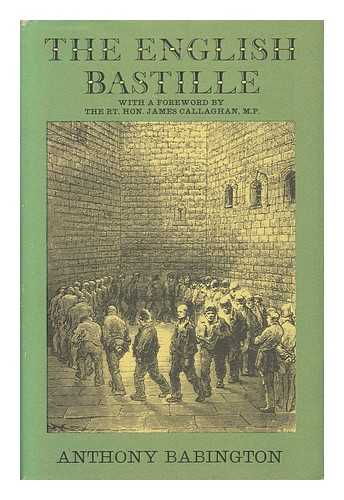 BABINGTON, ANTHONY - The English Bastille: a History of Newgate Gaol and Prison Conditions in Britain, 1188-1902; Foreword by James Callaghan