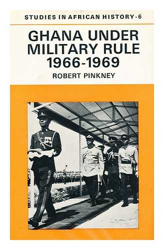 PINKNEY, ROBERT - Ghana under Military Rule, 1966-1969