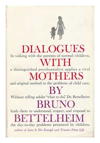 BETTELHEIM, BRUNO - Dialogues with Mothers