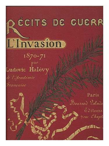 HALEVY, LUDOVIC (1834-1908) - L'Invasion : Souvenirs Et Recits 1870-1871 / dessins par L. Marchetti Et Alfred Paris