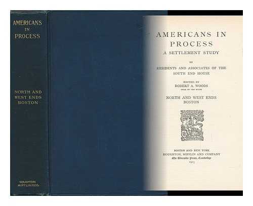 WOODS, ROBERT ARCHEY (1865-1925) - Americans in Process : a Settlement Study - ['North and West Ends, Boston. ']