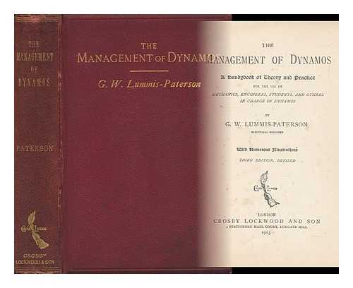 PATERSON, G. W. LUMMIS - The Management of Dynamos - a Handbook of Theory and Pratice for the Use of Mechanics, Engineers, Students, and Others in Charge of Dynamos