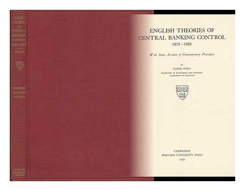 WOOD, ELMER - English Theories of Central Banking Control, 1819-1858