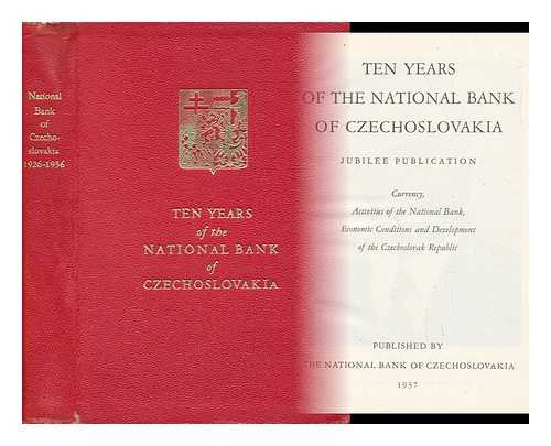 NATIONAL BANK OF CZECHOSLOVAKIA - Ten Years of the National Bank of Czechoslovakia; Jubilee Publication; Currency, Activities of the National Bank, Economic Conditions and Development of the Czechoslovak Republic