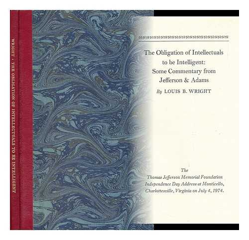 WRIGHT, LOUIS BOOKER (1899-) - The Obligation of Intellectuals to be Intelligent : Some Commentary from Jefferson & Adams