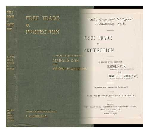 COX, HAROLD. WILLIAMS, ERNEST EDWIN, JOINT AUTHOR - Free Trade V. Protection. a Fiscal Duel between Harold Cox ... and Ernest E. Williams ... with an Introduction by L. G. Chiozza