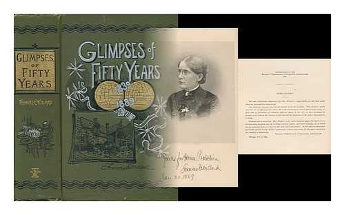 Willard, Frances Elizabeth (1839-1898) - Glimpses of Fifty Years; the Autobiography of an American Woman by Frances E. Willard. Written by Order of the National Woman's Christian Temperance Union. Introduction by Hannah Whitall Smith ...