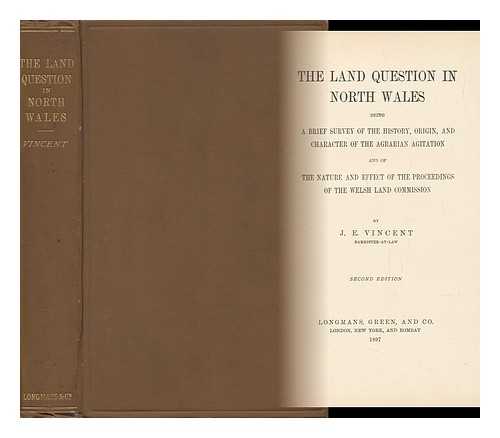 VINCENT, JAMES EDMUND (1857-1909) - The Land Question in North Wales