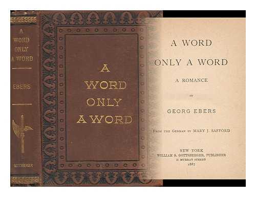 EBERS, GEORG (1837-1898) - A Word, Only a Word; a Romance, by Georg Ebers; from the German by Mary J. Safford