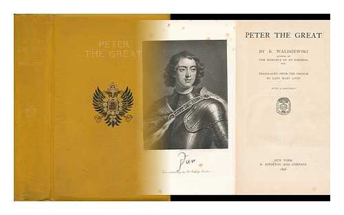 WALISZEWSKI, K[AZIMIERZ] (1849-) - Peter the Great - [Uniform Title: Pierre Le Grand. English]