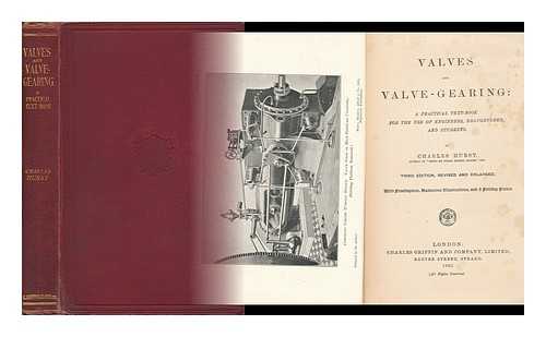 HURST, CHARLES - Valves and Valve Gearing; a Practical Text-Book for the Use of Engineers, Draughtsmaen, and Students