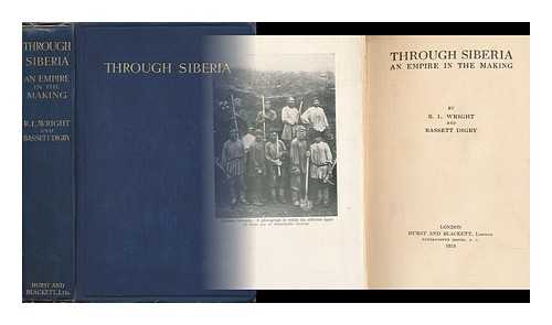 WRIGHT, RICHARDSON LITTLE (1887-1961) - Through Siberia; an Empire in the Making, by Richardson L. Wright and Bassett Digby