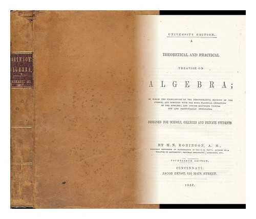 ROBINSON, HORATIO NELSON (1806-1867) - A Theoretical and Practical Treatise on Algebra : ... Designed for Schools, Colleges, and Private Students