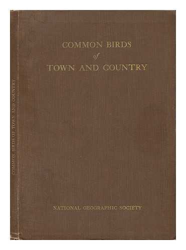 NATIONAL GEOGRAPHIC SOCIETY, WASHINGTON, D. C. RELATED NAMES: HENSHAW, HENRY WETHERBER (1850-). COOKE, WELLS WOODBRIDGE. KENNARD, FREDERIC HEDGE (1865-). - Common Birds of Town and Country