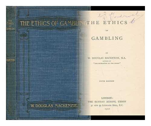 MACKENZIE, WILLIAM DOUGLAS (1859-) - The Ethics of Gambling