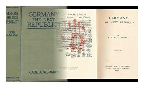 ACKERMAN, CARL WILLIAM (1890-) - Germany, the Next Republic?