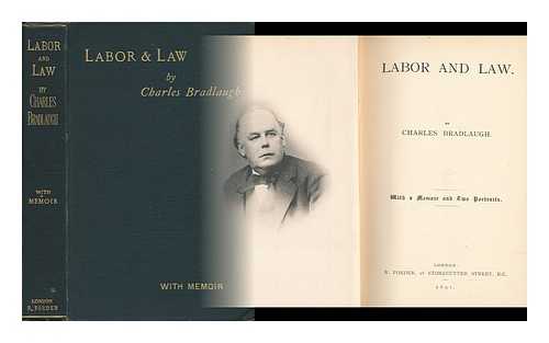 BRADLAUGH, CHARLES (1833-1891). ROBERTSON, JOHN MACKINNON (1856-) - Labor and Law, with a Memoir and Two Portraits