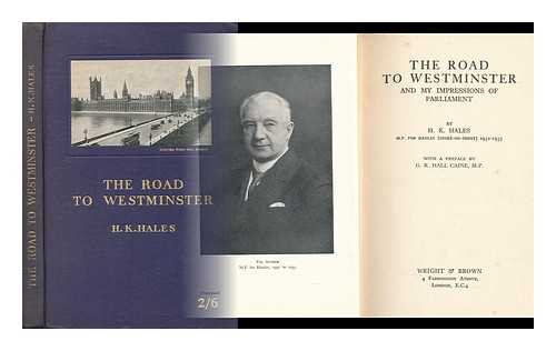 HALES, HAROLD KEATES (1868-) - The Road to Westminster and My Impressions of Parliament