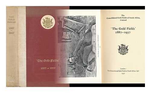 CONSOLIDATED GOLD FIELDS OF SOUTH AFRICA, LTD. - 'The Gold Fields': 1887-1937