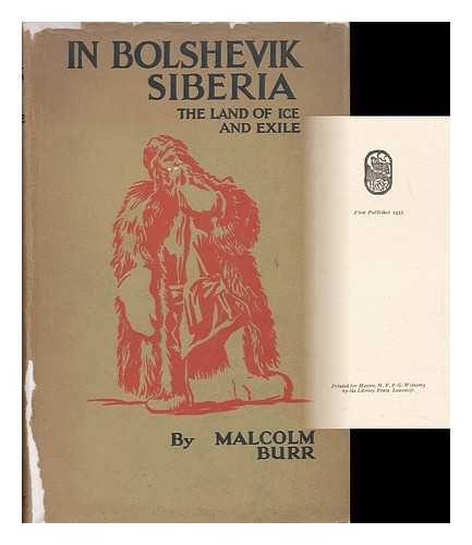 BURR, MALCOLM (1878-1954) - In Bolshevik Siberia, the Land of Ice and Exile