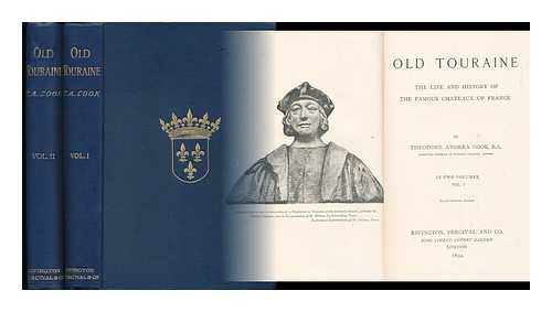 COOK, THEODORE ANDREA, SIR (1867-1928) - Old Touraine; the Life and History of the Chateaux of France - [Complete in Two Volumes]