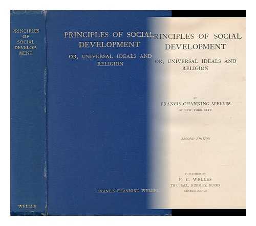 WELLES, FRANCIS CHANNING - Principles of Social Development, Or, Universal Ideals and Religion - [Contents Include; Indian and Egyptian Theory and Law of Development. -- Book 6. Chinese Ideals and Law of Development. -- Book 7. Mohammedan Ideals and Law of Development Etc. ]