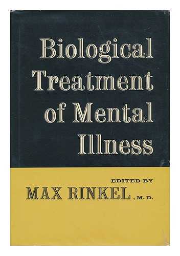 RINKEL, MAX (1894-) ED. - Biological Treatment of Mental Illness - Proceedings of the II International Conference of the Manfred Sakel Foundation, Held October 31 to November 3, 1962, At the New York Academy of Medicine, New York