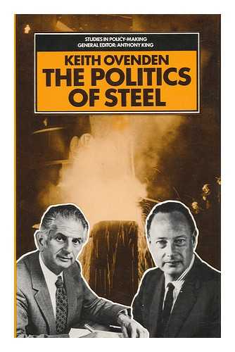 OVENDEN, KEITH - The Politics of Steel