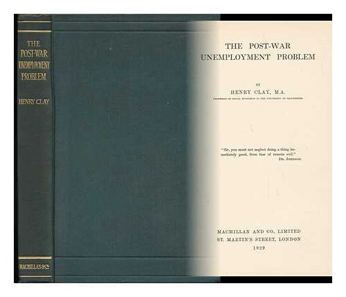 CLAY, HENRY (1883-1954) - The Post-War Unemployment Problem