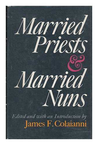 COLAIANNI, JAMES F. (1922-) - Married Priests & Married Nuns, Edited and with an Introd. by James F. Colaianni