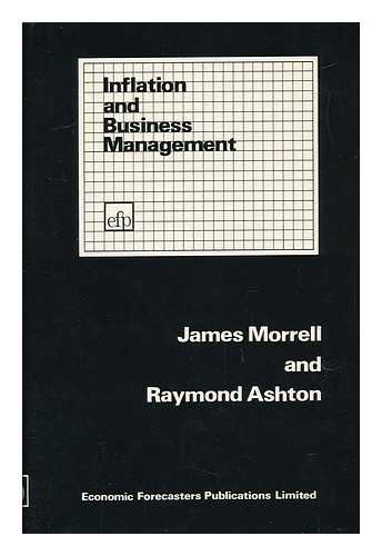 MORRELL, JAMES - Inflation and Business Management / James Morrell and Raymond Ashton