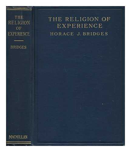 BRIDGES, HORACE JAMES (1880-) - Some Outlines of the Religion of Experience; a Book for Laymen and the Unchurched